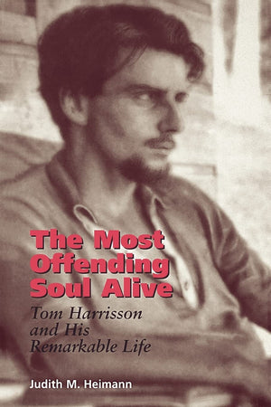 The Most Offending Soul Alive: Tom Harrisson and His Remarkable Life,Used