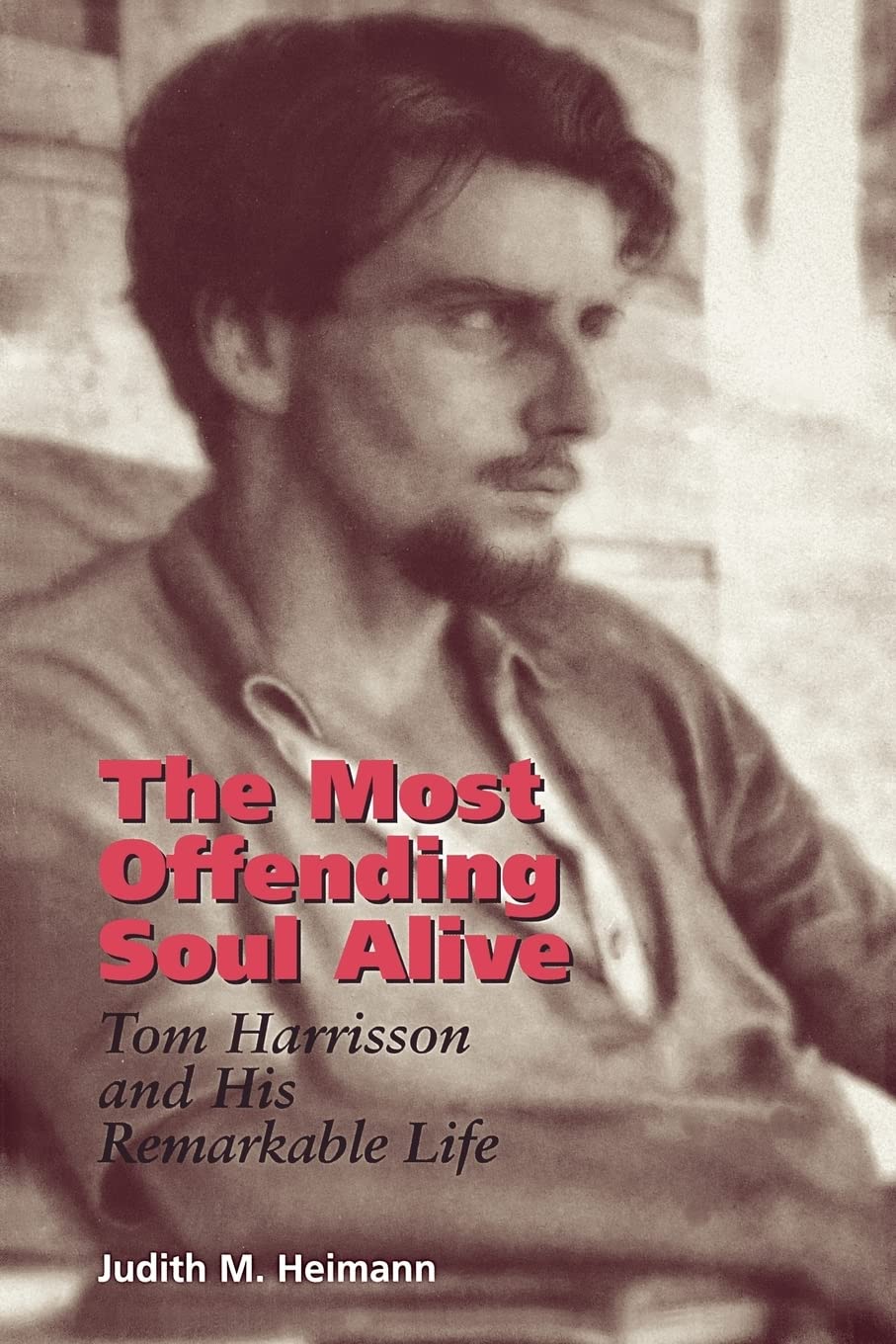 The Most Offending Soul Alive: Tom Harrisson and His Remarkable Life,Used