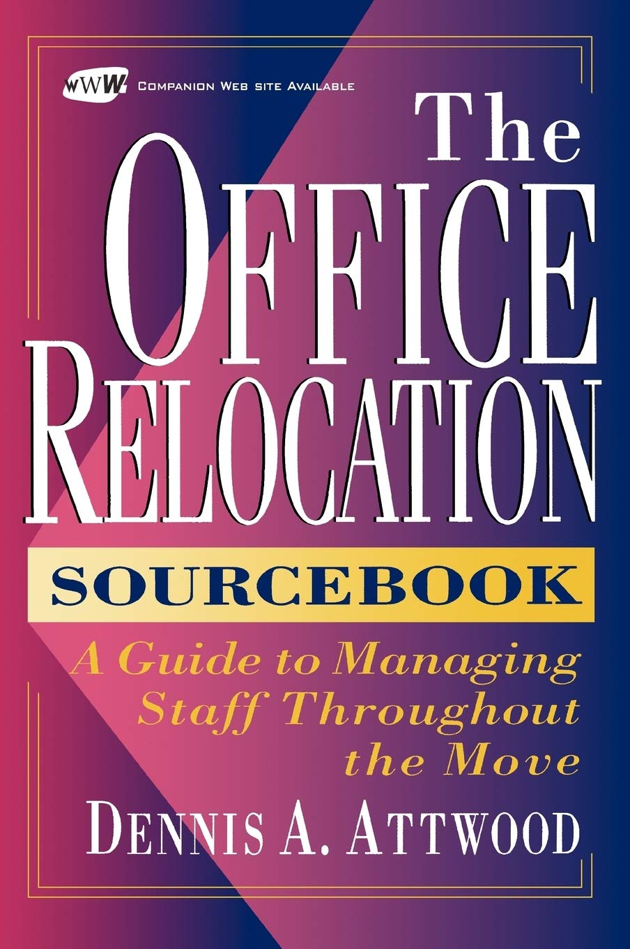 The Office Relocation Sourcebook: A Guide To Managing Staff Throughout The Move