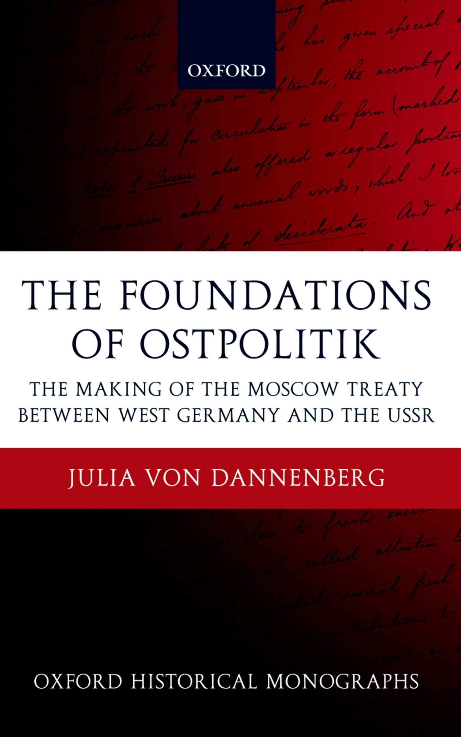 The Foundations of Ostpolitik: The Making of the Moscow Treaty between West Germany and the USSR (Oxford Historical Monographs),Used