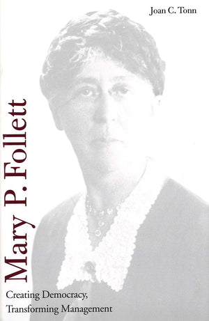 Mary P. Follett: Creating Democracy, Transforming Management,New