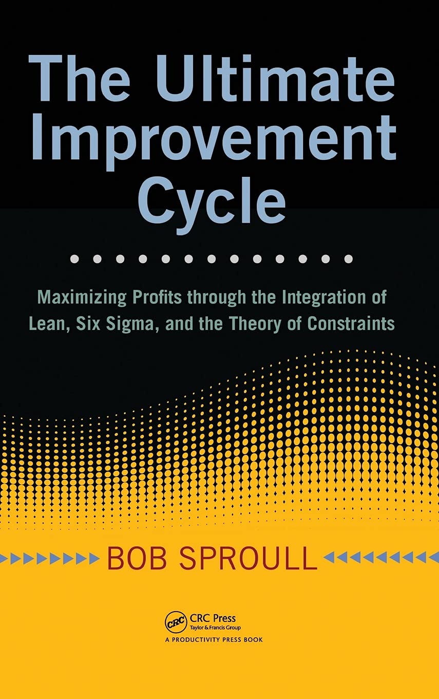 The Ultimate Improvement Cycle: Maximizing Profits through the Integration of Lean, Six Sigma, and the Theory of Constraints,Used