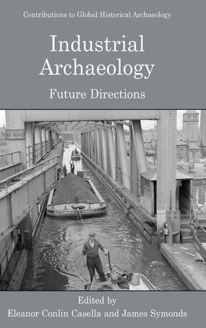 Industrial Archaeology: Future Directions (Contributions To Global Historical Archaeology),Used