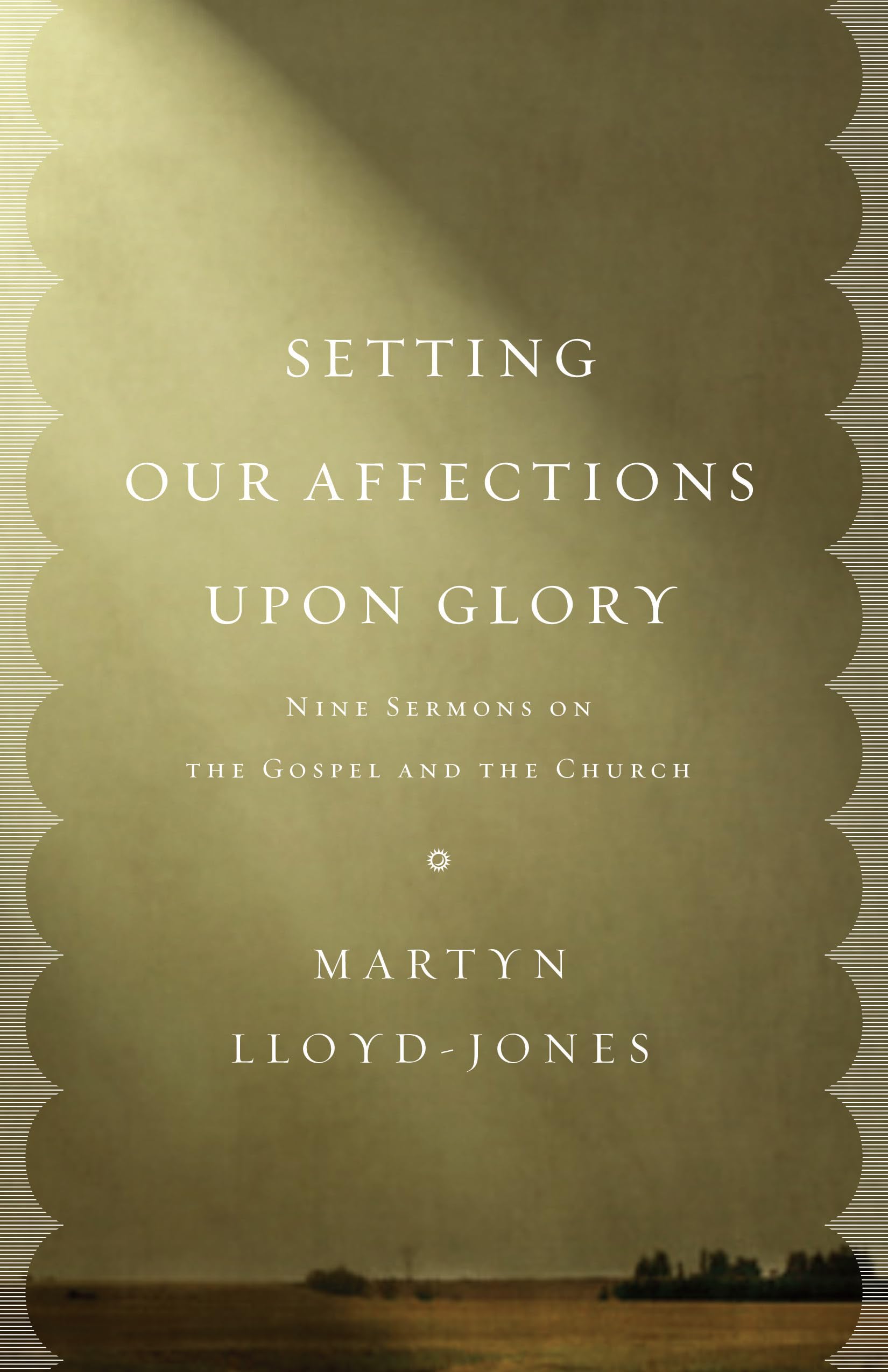 Setting Our Affections upon Glory: Nine Sermons on the Gospel and the Church,Used