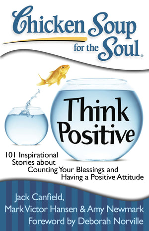 Chicken Soup for the Soul: Think Positive: 101 Inspirational Stories about Counting Your Blessings and Having a Positive Attitud,Used