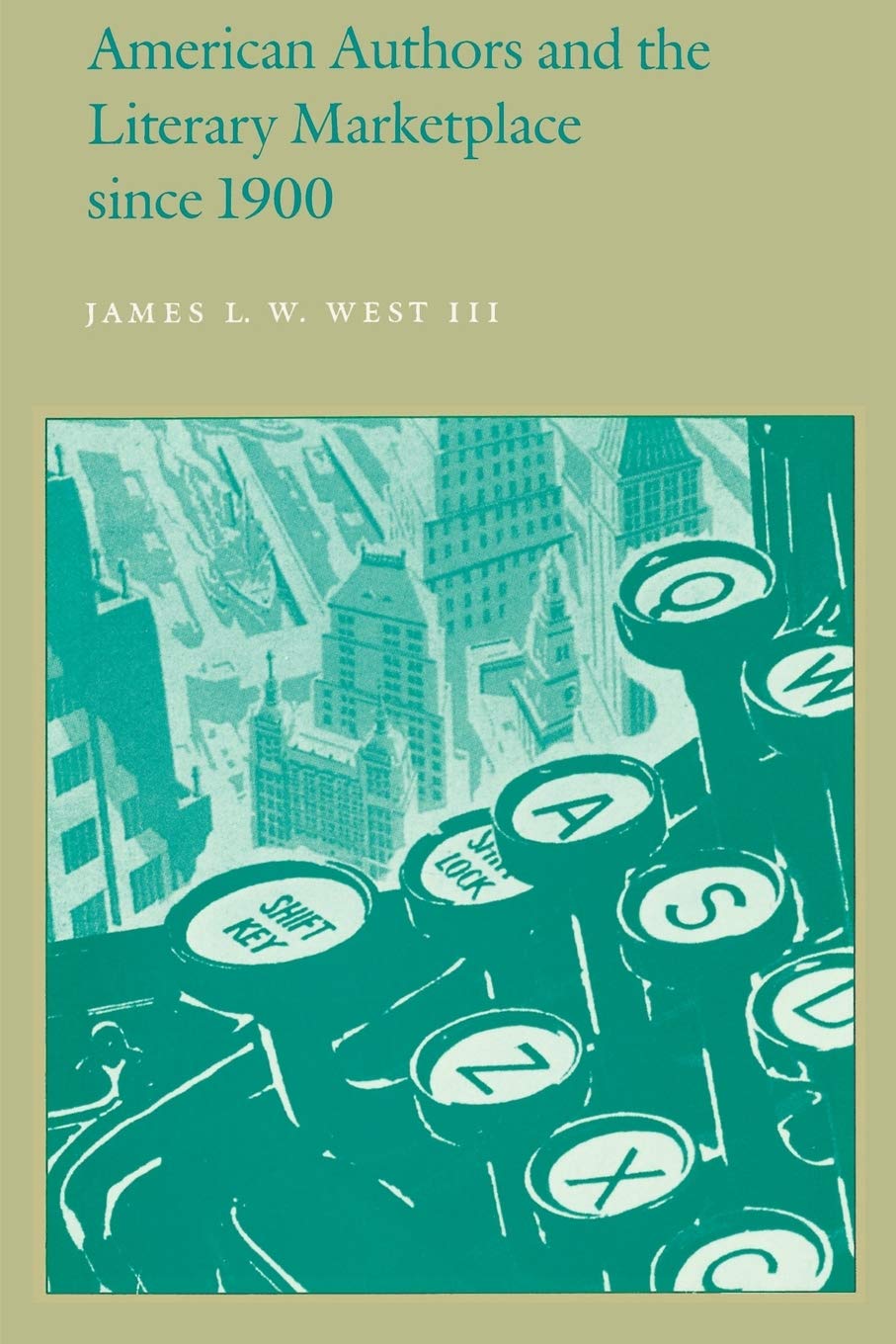 American Authors And The Literary Marketplace Since 1900,New