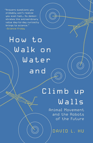 How To Walk On Water And Climb Up Walls: Animal Movement And The Robots Of The Future-new