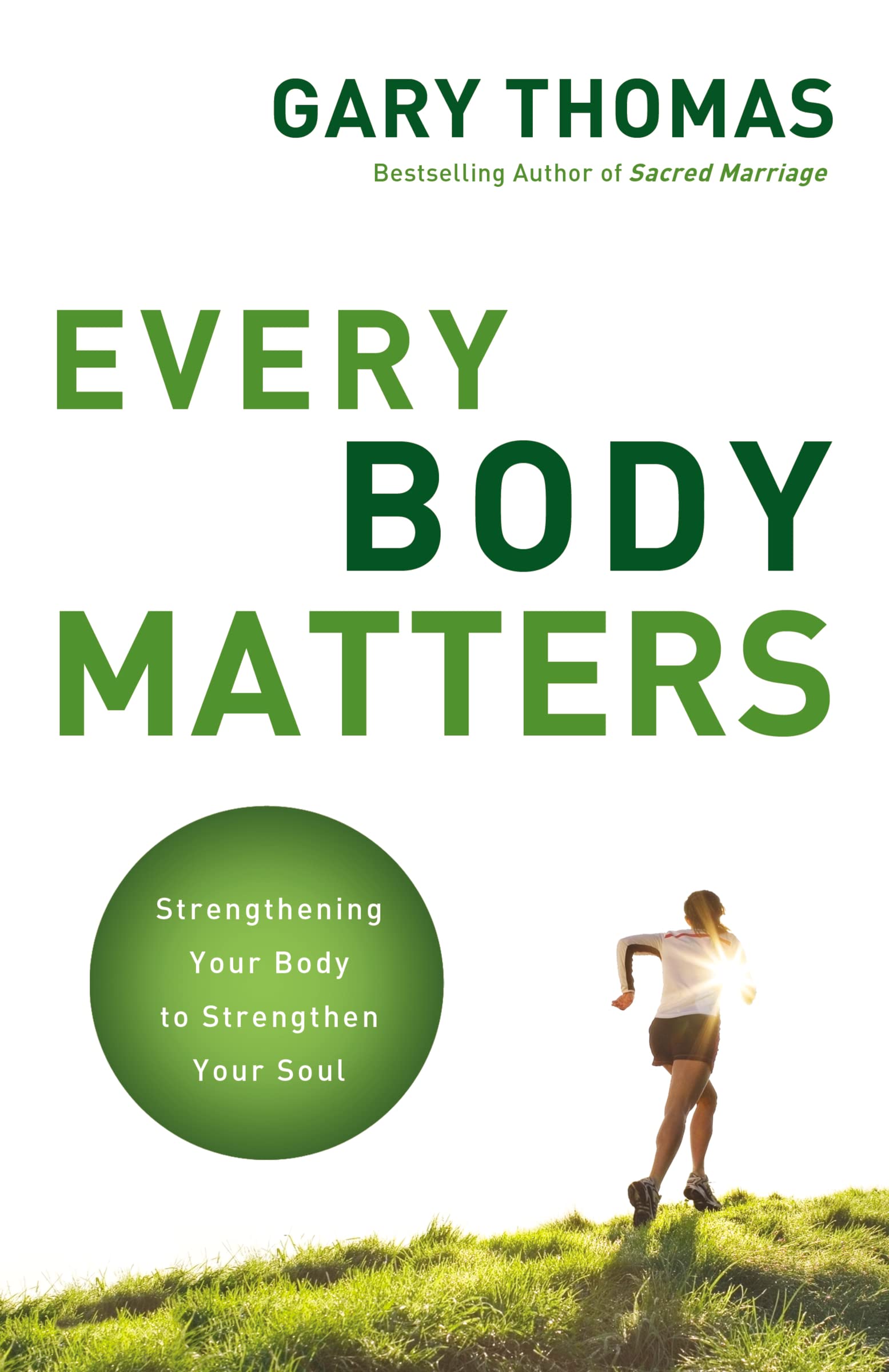 Every Body Matters: Strengthening Your Body To Strengthen Your Soul,New