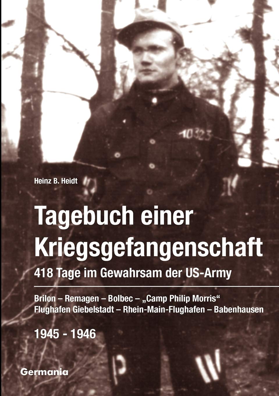 Tagebuch einer Kriegsgefangenschaft: 418 Tage im Gewahrsam der USArmy 19451946: Brilon  Remagen  Bolbec  Camp Philip Morris,Used