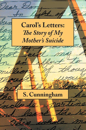 Carol'S Letters: The Story Of My Mother'S Suicide,Used