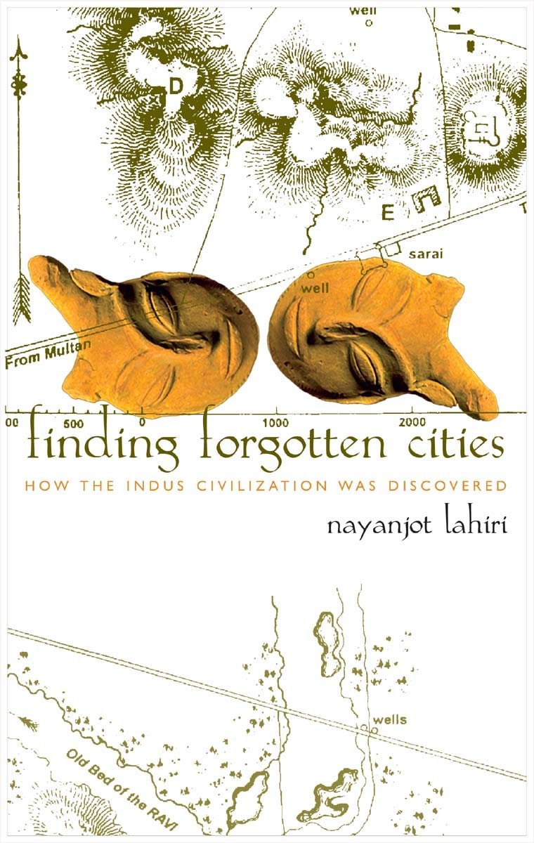 Finding Forgotten Cities: How the Indus Civilization was Discovered,Used