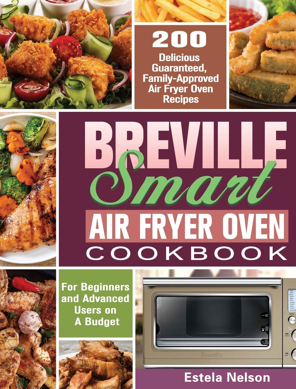 Breville Smart Air Fryer Oven Cookbook: 200 Delicious Guaranteed, FamilyApproved Air Fryer Oven Recipes for Beginners and Advan,Used