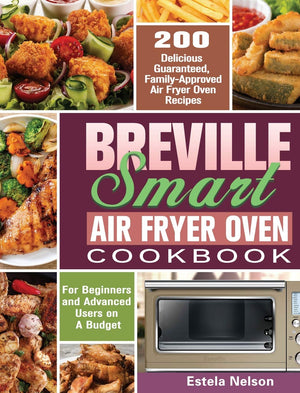 Breville Smart Air Fryer Oven Cookbook: 200 Delicious Guaranteed, FamilyApproved Air Fryer Oven Recipes for Beginners and Advan,Used