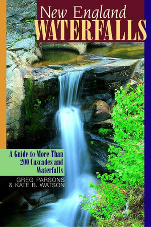 New England Waterfalls: A Guide to More Than 200 Cascades and Waterfalls,Used