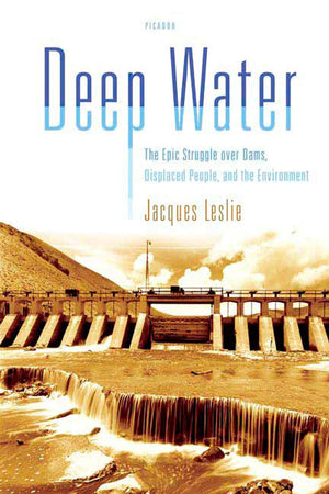 Deep Water: The Epic Struggle over Dams, Displaced People, and the Environment,Used