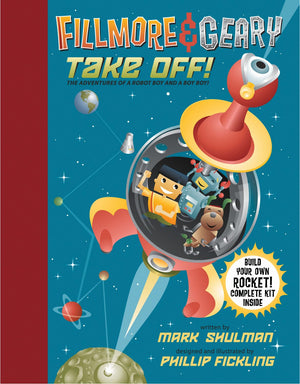 Fillmore And Geary Take Off! The Adventures Of A Robot Boy And A Boy Boy