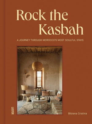 Rock The Kasbah: A Journey Through MoroccoS Most Soulful Stays
