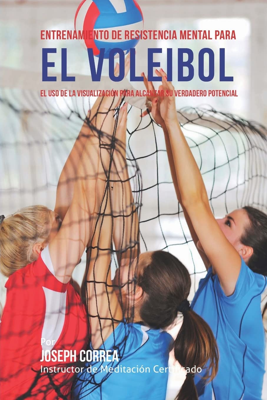 Entrenamiento de Resistencia Mental para el voleibol: El uso de la visualizacion para alcanzar su verdadero potencial (Spanish E,Used