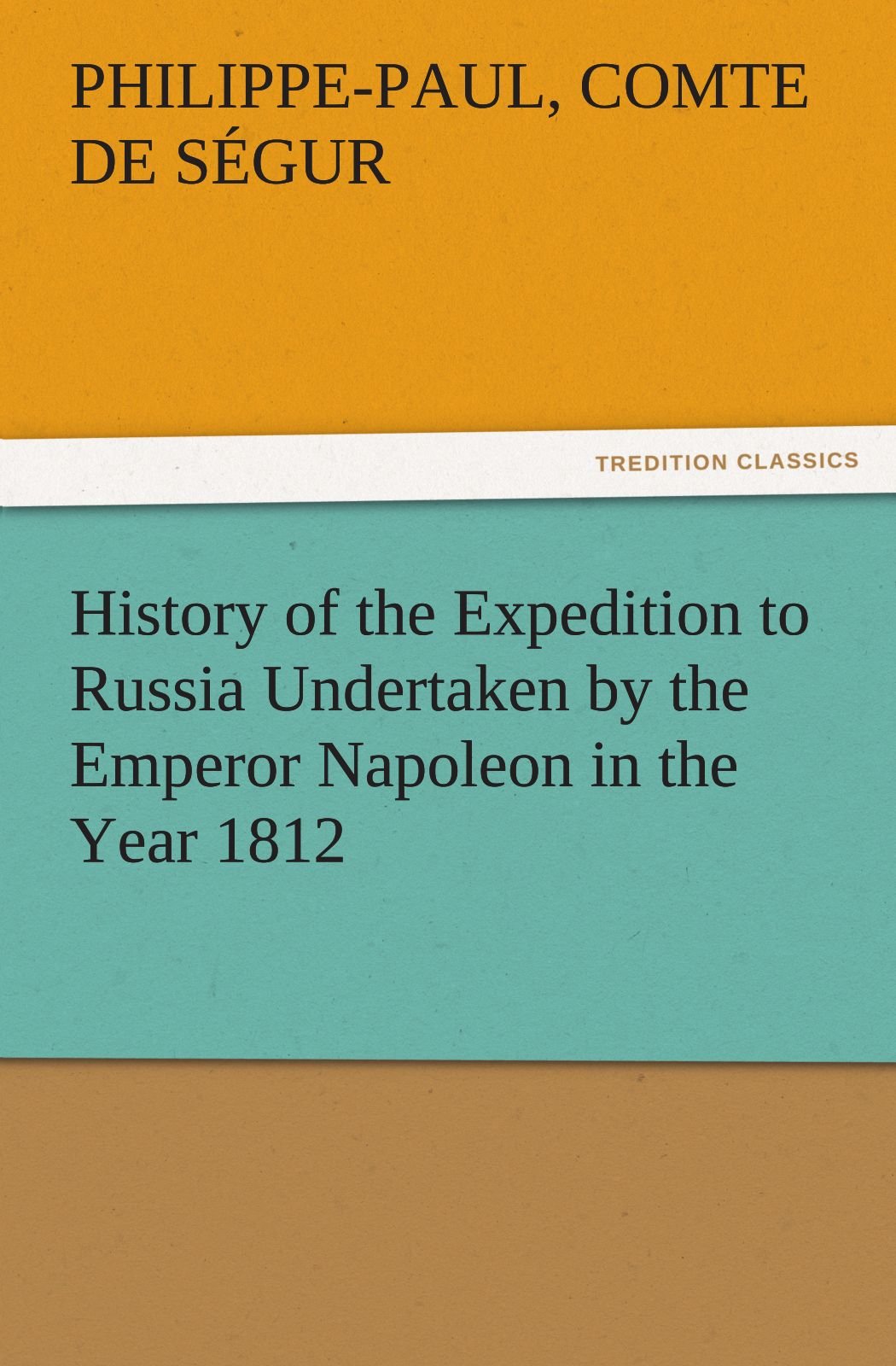 History of the Expedition to Russia Undertaken by the Emperor Napoleon in the Year 1812,Used