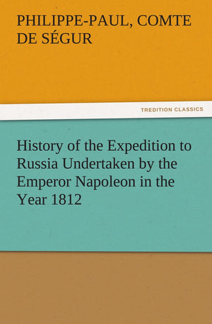 History of the Expedition to Russia Undertaken by the Emperor Napoleon in the Year 1812,Used