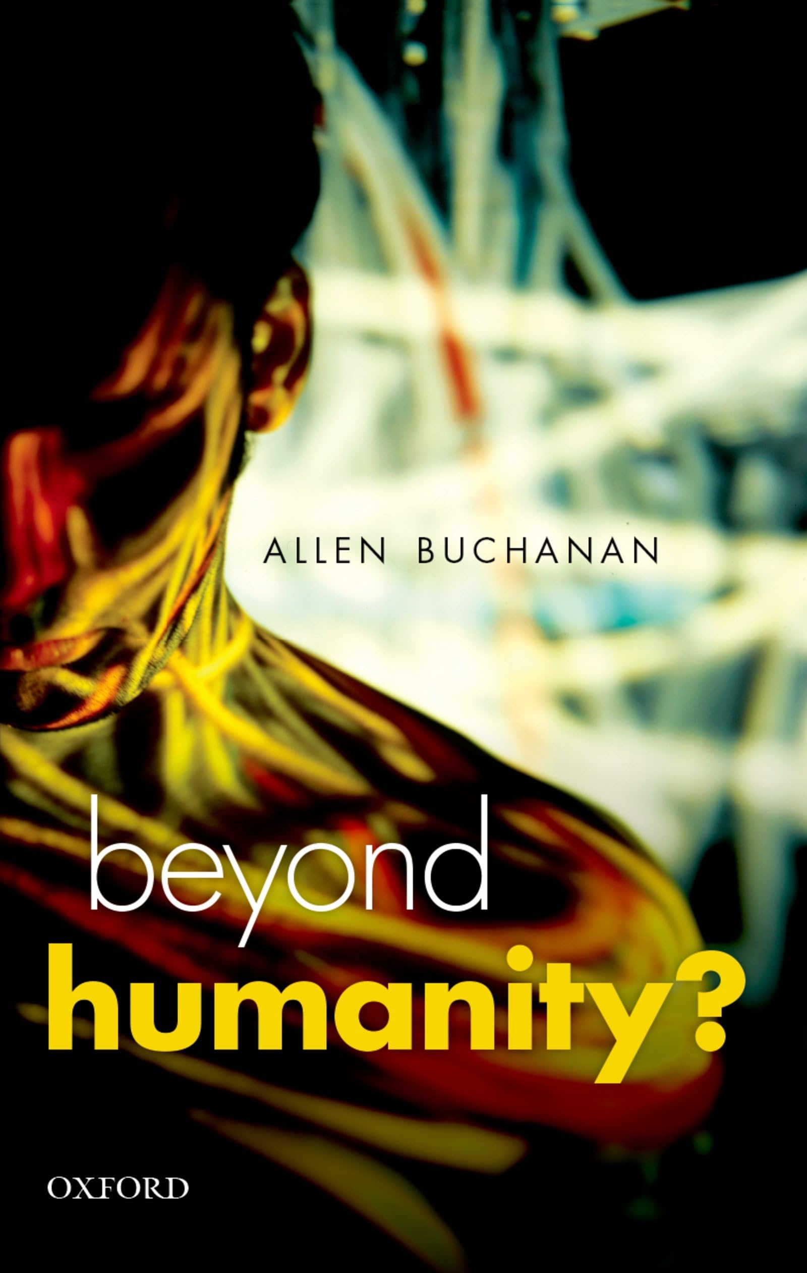 Beyond Humanity?: The Ethics Of Biomedical Enhancement (Uehiro Series In Practical Ethics),New