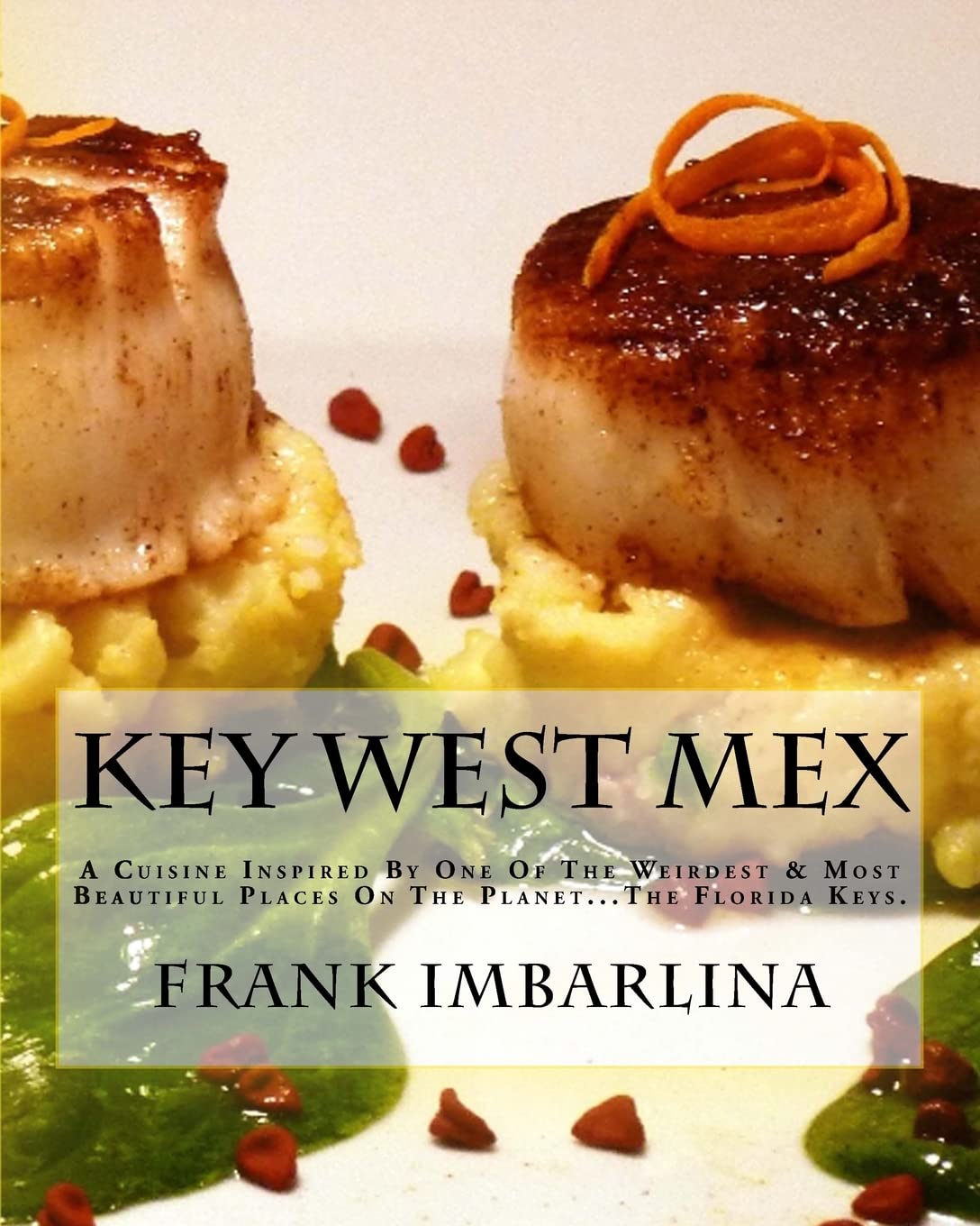 Key West Mex: A Cuisine Inspired By One Of The Weirdest & Most Beautiful Places On The Planet,Used