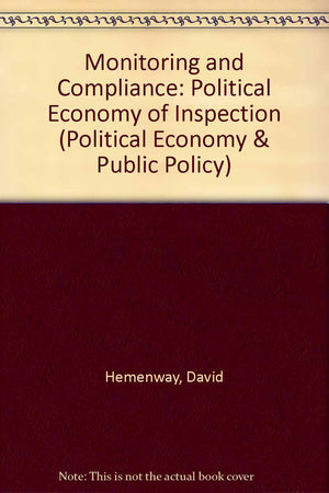 Monitoring and Compliance: The Political Economy of Inspection (POLITICAL ECONOMY AND PUBLIC POLICY),Used