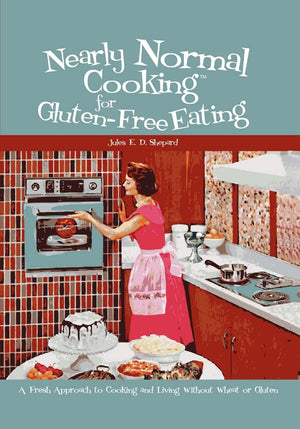 Nearly Normal Cooking For GlutenFree Eating: A Fresh Approach to Cooking and Living Without Wheat or Gluten,Used