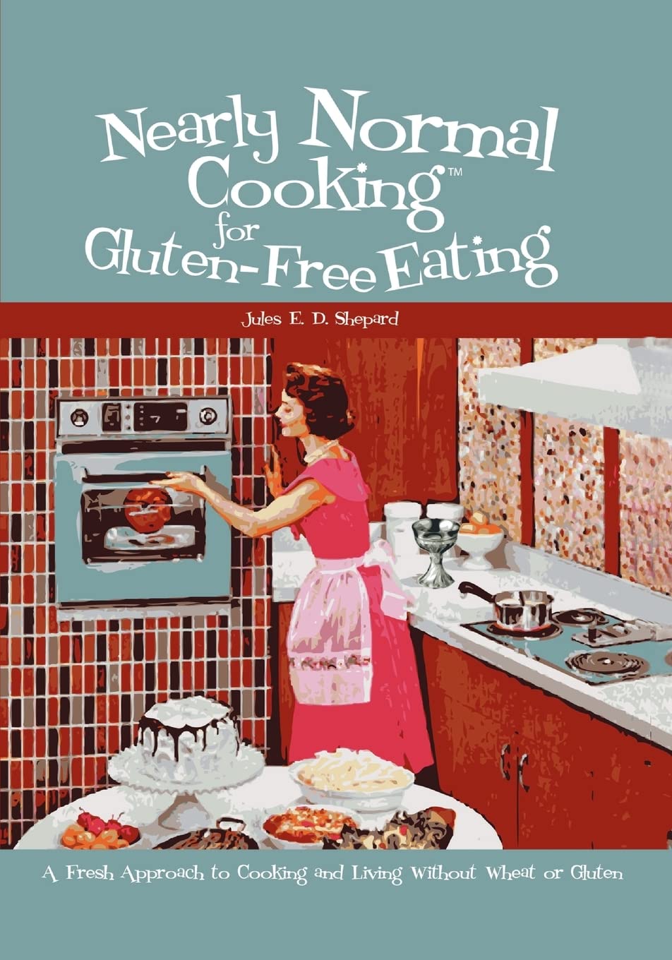 Nearly Normal Cooking For GlutenFree Eating: A Fresh Approach to Cooking and Living Without Wheat or Gluten,Used