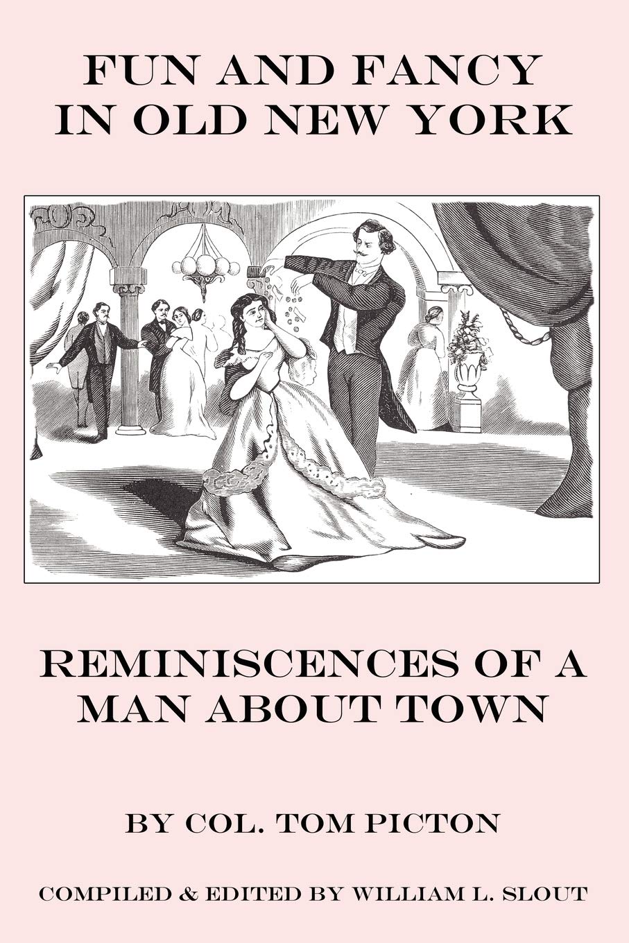 Fun And Fancy In Old New York: Reminiscences Of A Man About Town (Clipper Studies In The Theatre),New