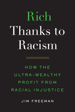 Rich Thanks to Racism: How the UltraWealthy Profit from Racial Injustice,Used