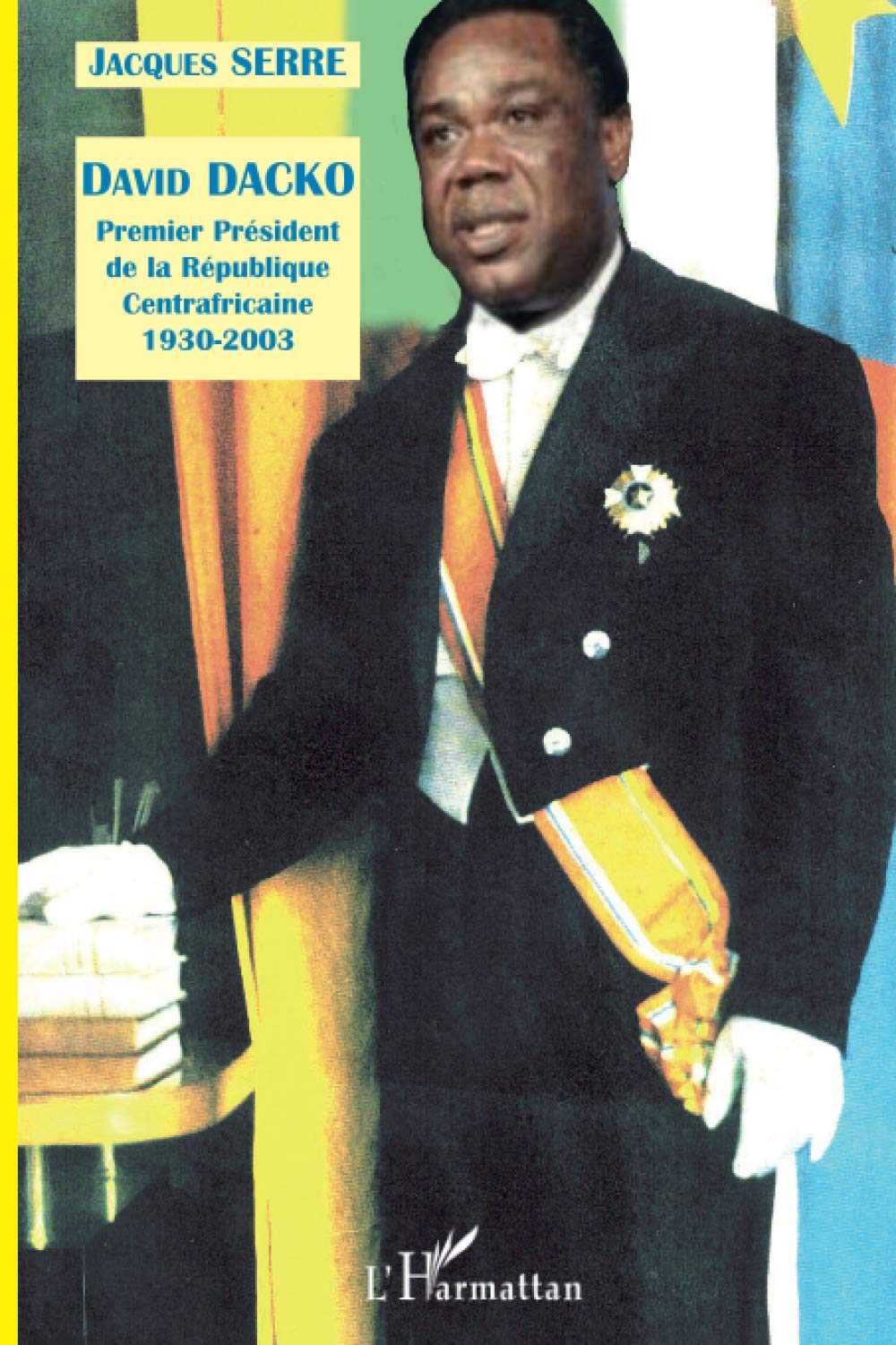 David DACKO (19302003): Premier Prsident de la Rpublique Centrafricaine (French Edition),Used