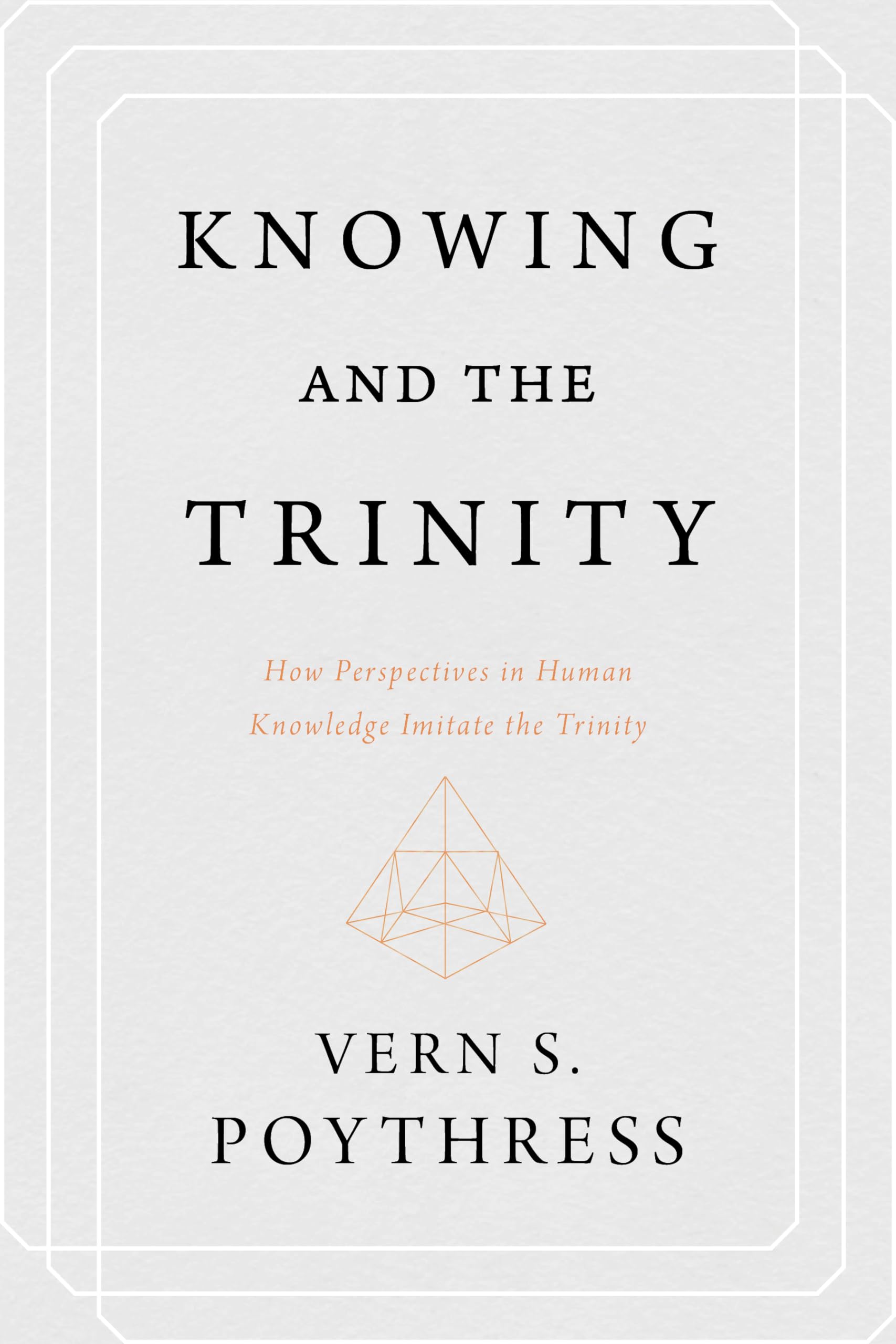 Knowing and the Trinity: How Perspectives in Human Knowledge Imitate the Trinity,Used