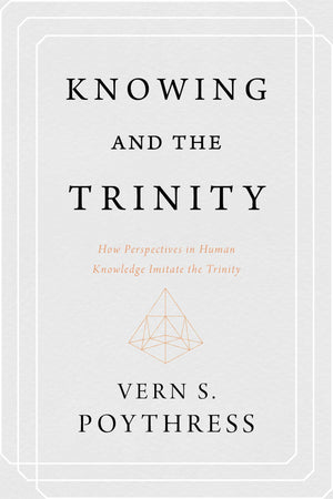 Knowing and the Trinity: How Perspectives in Human Knowledge Imitate the Trinity,Used
