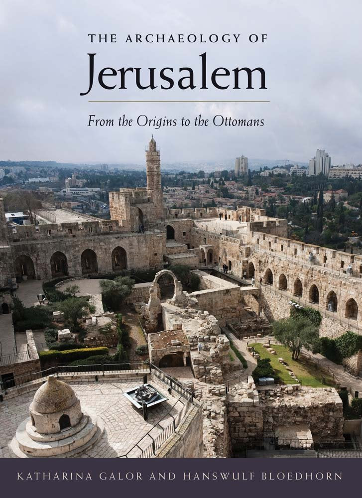The Archaeology of Jerusalem: From the Origins to the Ottomans,New