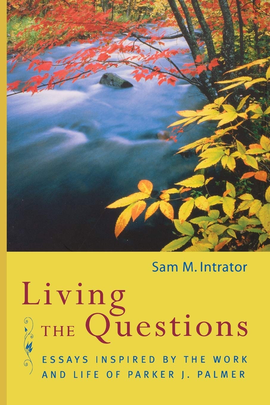 Living the Questions: Essays Inspired by the Work and Life of Parker J. Palmer,Used