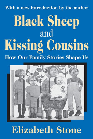 Black Sheep and Kissing Cousins: How Our Family Stories Shape Us,New