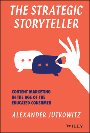 The Strategic Storyteller: Content Marketing in the Age of the Educated Consumer,Used
