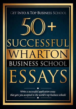 50+ Successful Wharton Business School Essays: Successful Application Essays  Gain Entry to the World's Top Business Schools,Used