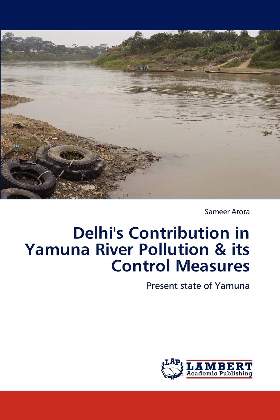 Delhi's Contribution in Yamuna River Pollution & its Control Measures: Present state of Yamuna,Used