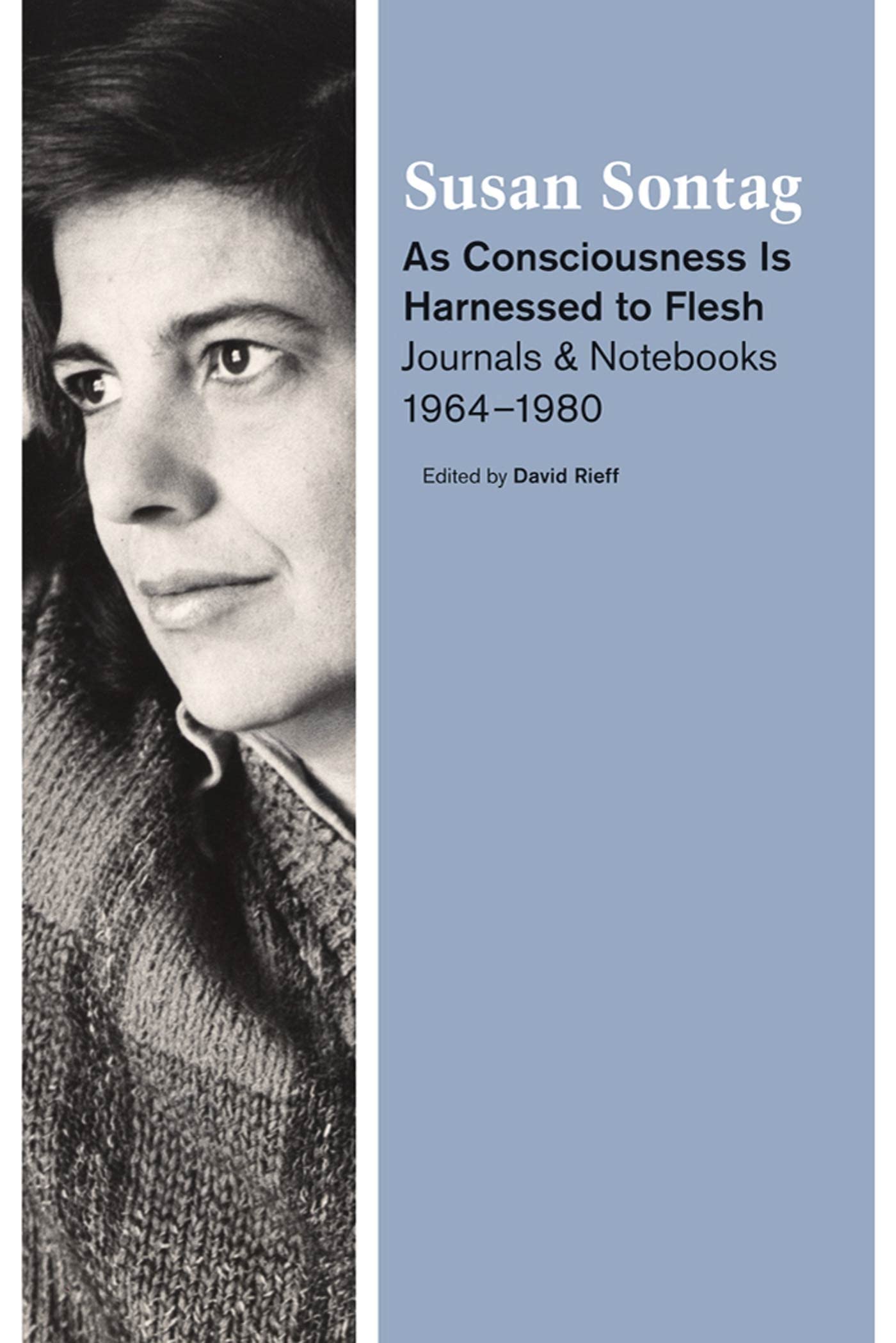 As Consciousness Is Harnessed To Flesh: Journals And Notebooks, 19641980