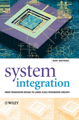 System Integration: From Transistor Design To Large Scale Integrated Circuits