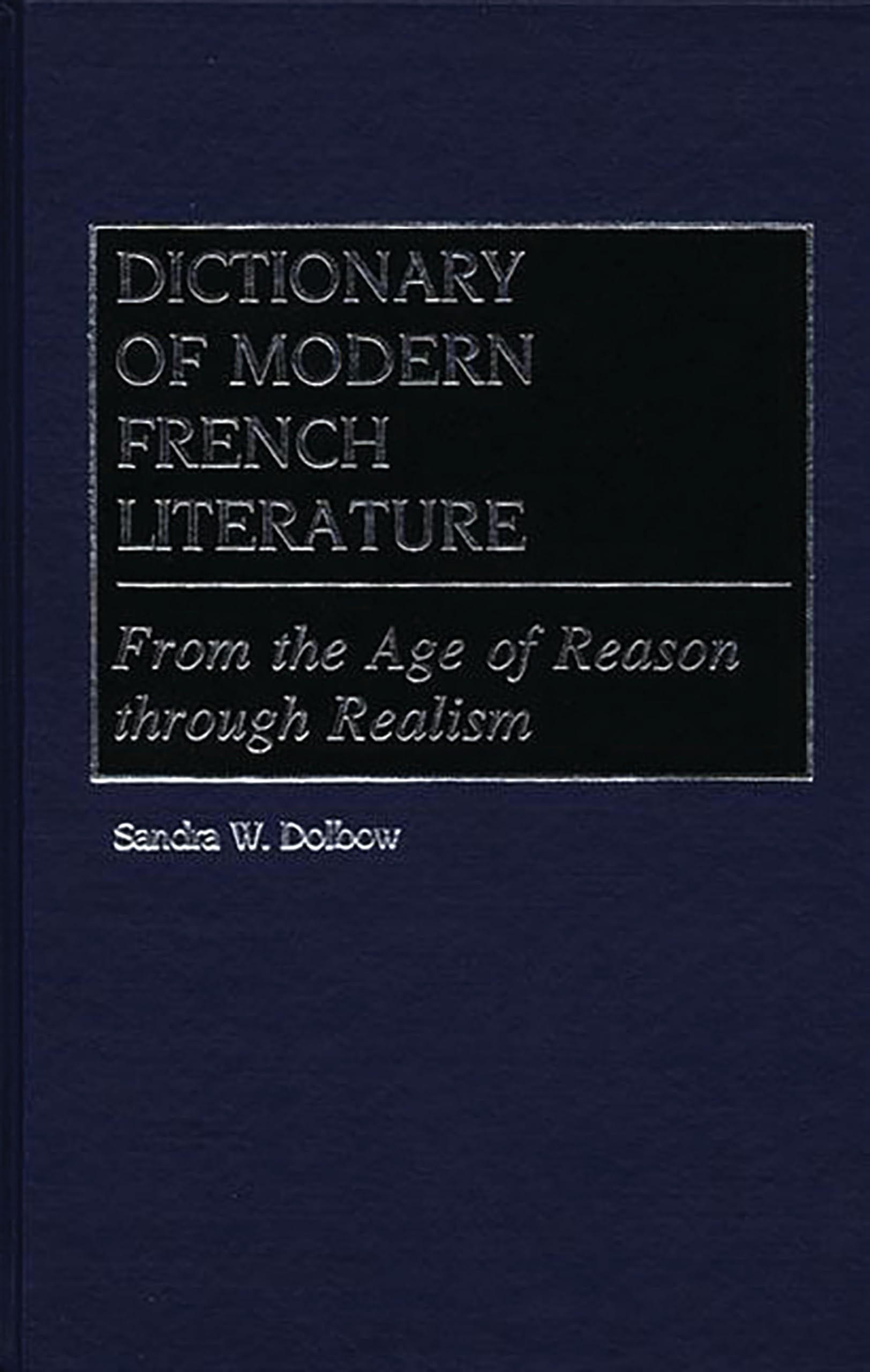 Dictionary Of Modern French Literature: From The Age Of Reason Through Realism