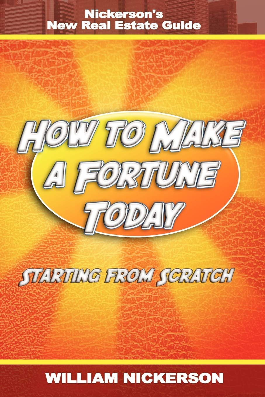 How to Make a Fortune TodayStarting from Scratch: Nickerson's New Real Estate Guide,Used