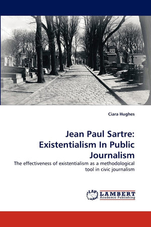 Jean Paul Sartre: Existentialism In Public Journalism: The effectiveness of existentialism as a methodological tool in civic jou,Used