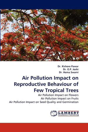 Air Pollution Impact on Reproductive Behaviour of Few Tropical Trees: Air Pollution Impact on Flowers Air Pollution Impact on Fr,Used