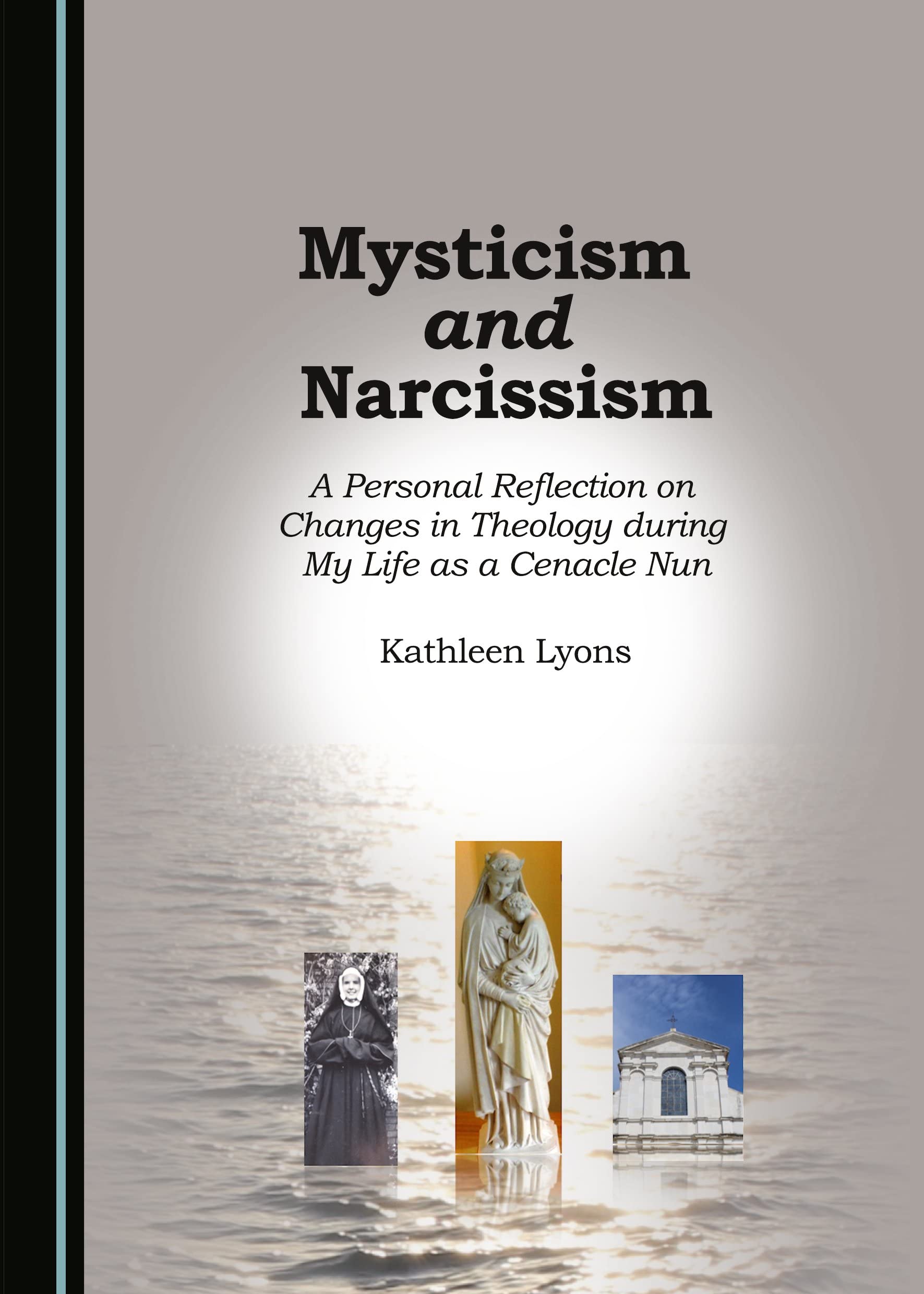 Mysticism and Narcissism: A Personal Reflection on Changes in Theology during My Life as a Cenacle Nun,Used