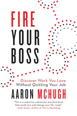Fire Your Boss: Discover Work You Love Without Quitting Your Job,Used