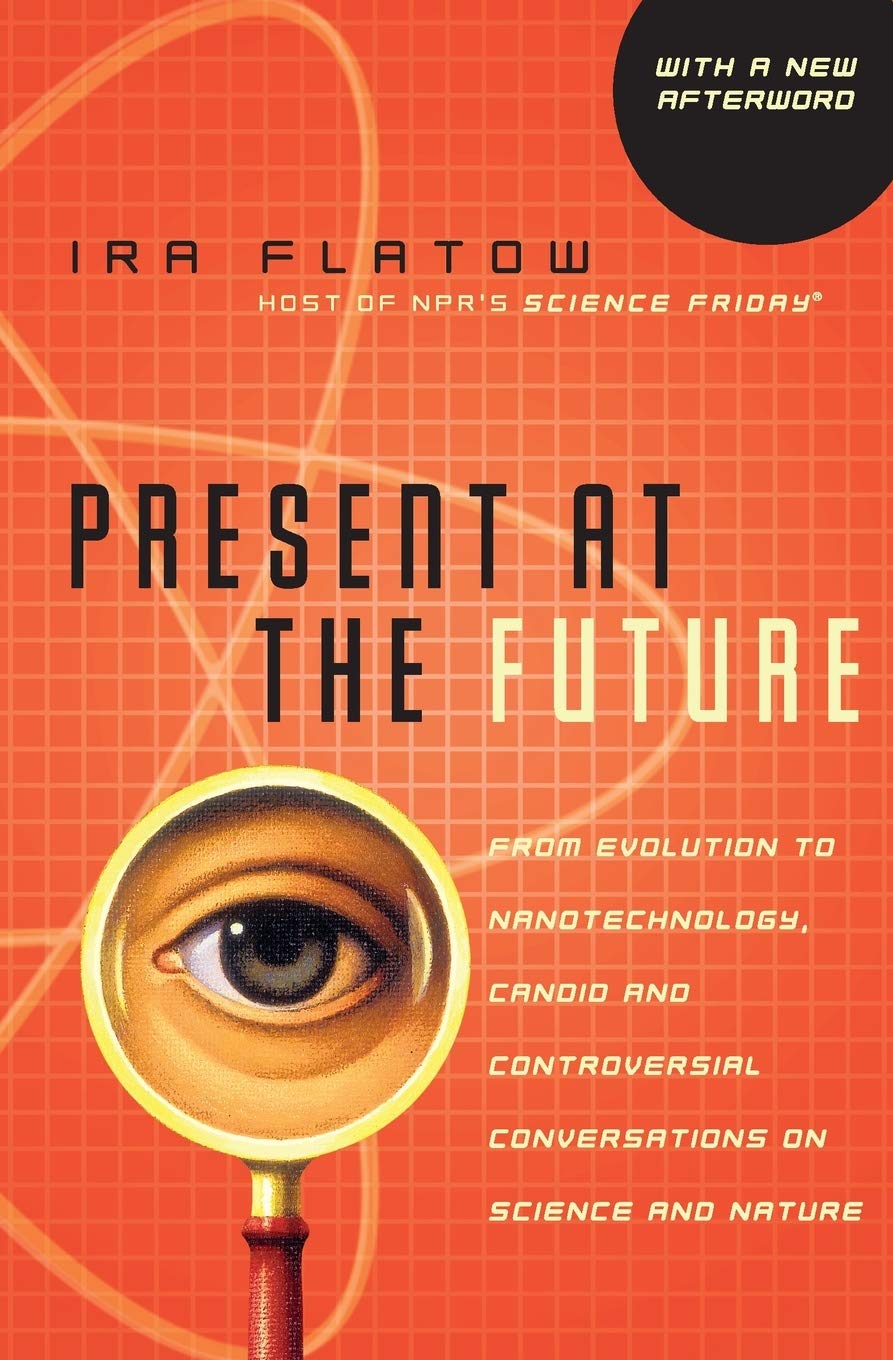 Present at the Future: From Evolution to Nanotechnology, Candid and Controversial Conversations on Science and Nature,Used