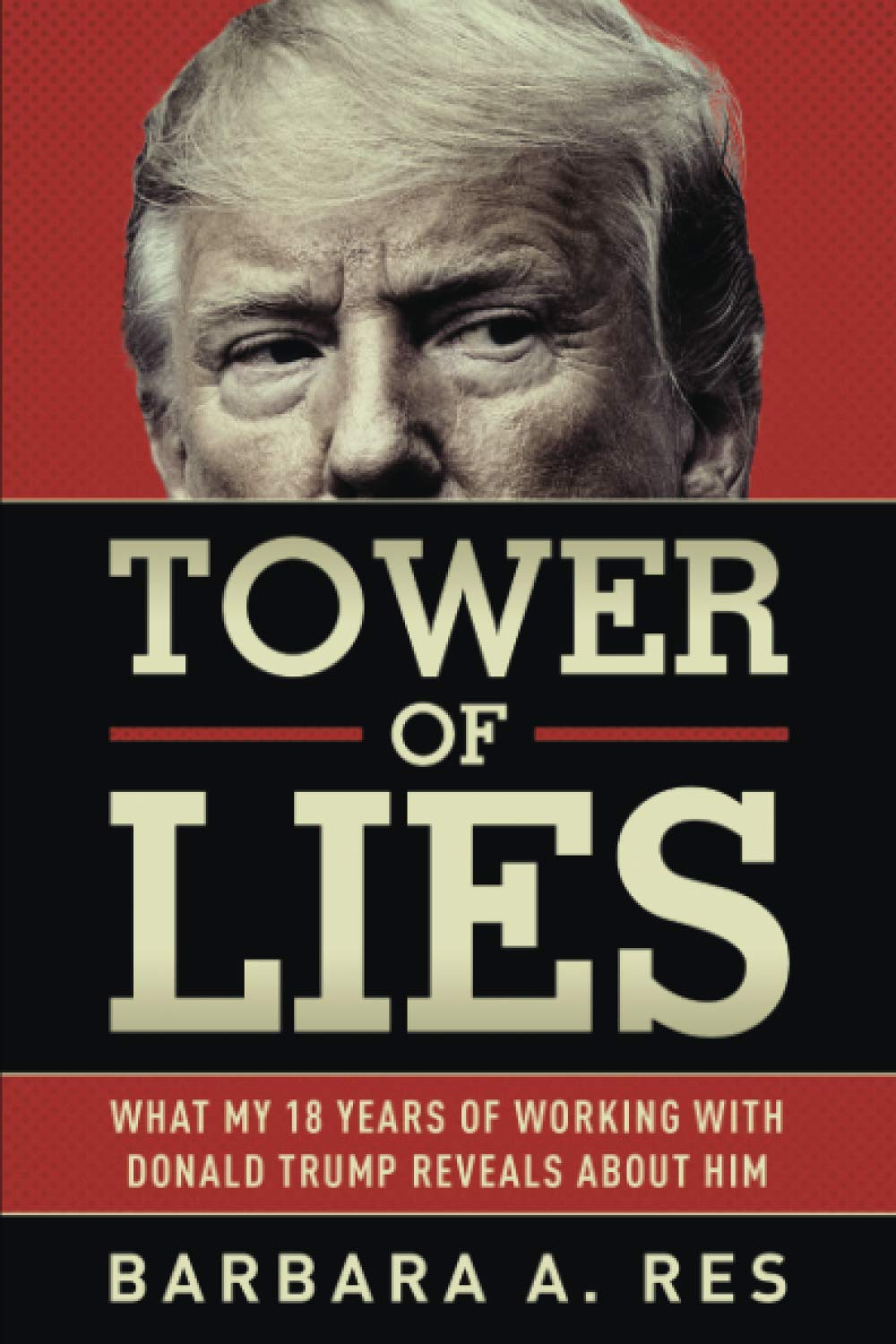 Tower of Lies: What My Eighteen Years of Working With Donald Trump Reveals About Him,New